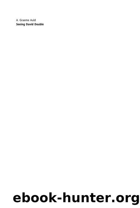 Seeing David Double: Reading the Book of Two Houses. Collected Essays by A. Graeme Auld