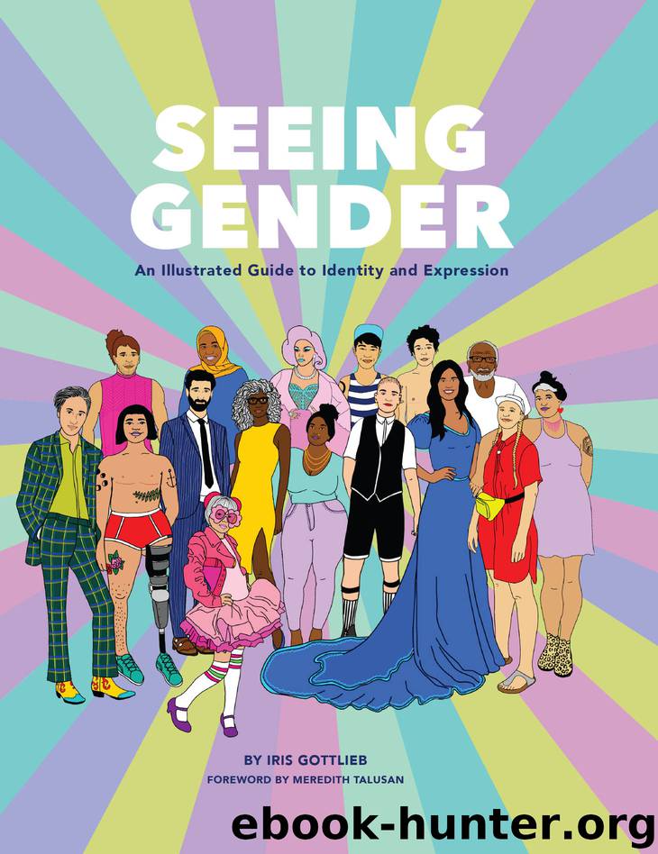 Seeing Gender: An Illustrated Guide to Identity and Expression by Iris Gottlieb