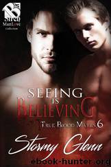 Seeing Is Believing [True Blood Mate 6] (Siren Publishing: The Stormy Glenn ManLove Collection) by Stormy Glenn