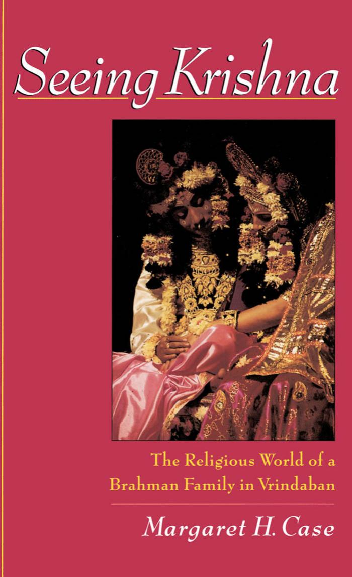 Seeing Krishna : The Religious World of a Brahman Family in Vrindaban by Margaret H. Case
