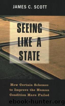 Seeing Like a State  How Certain Schemes to Improve the Human Condition Have Failed by James C. Scott