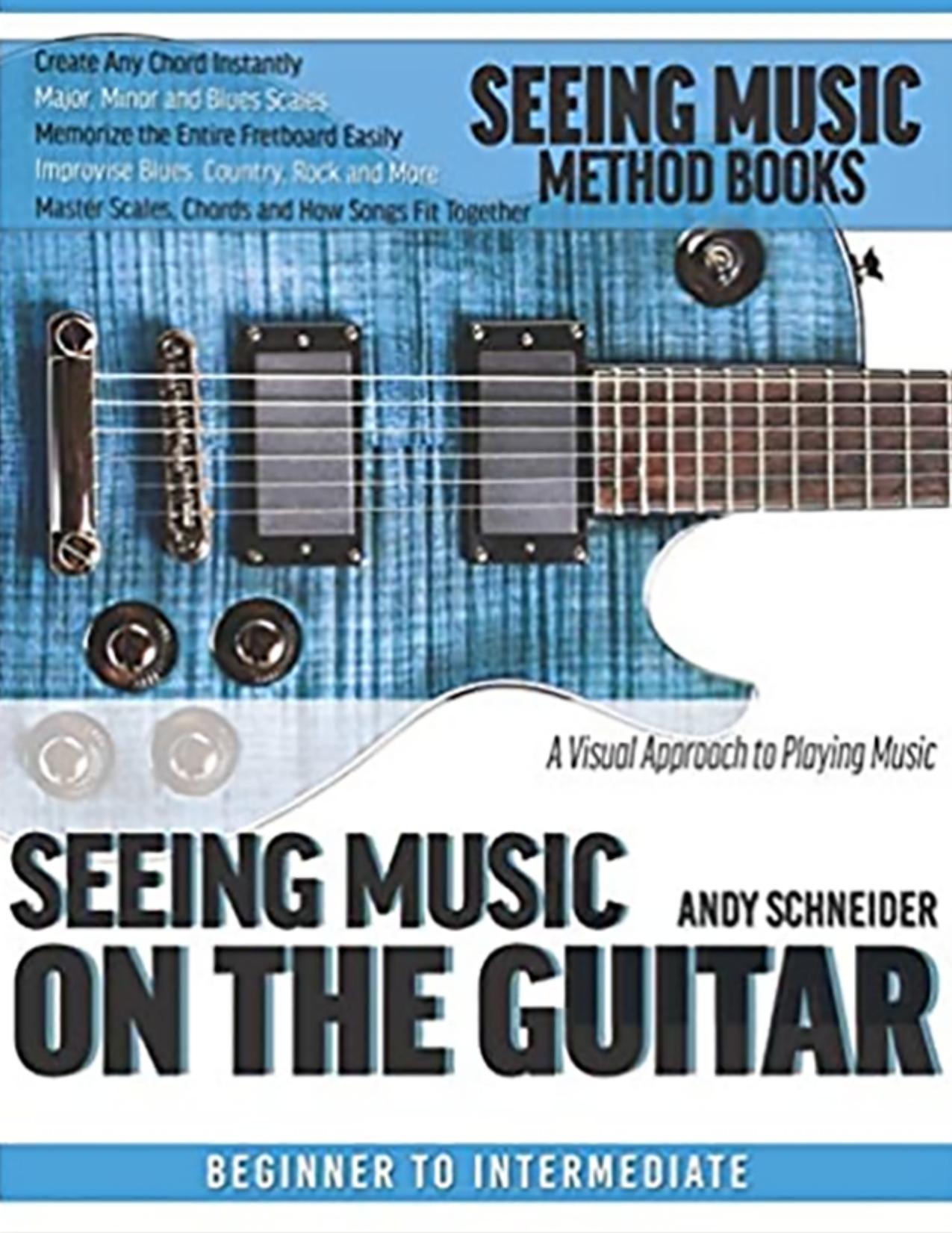Seeing Music on the Guitar: A visual approach to playing music by Andy Schneider
