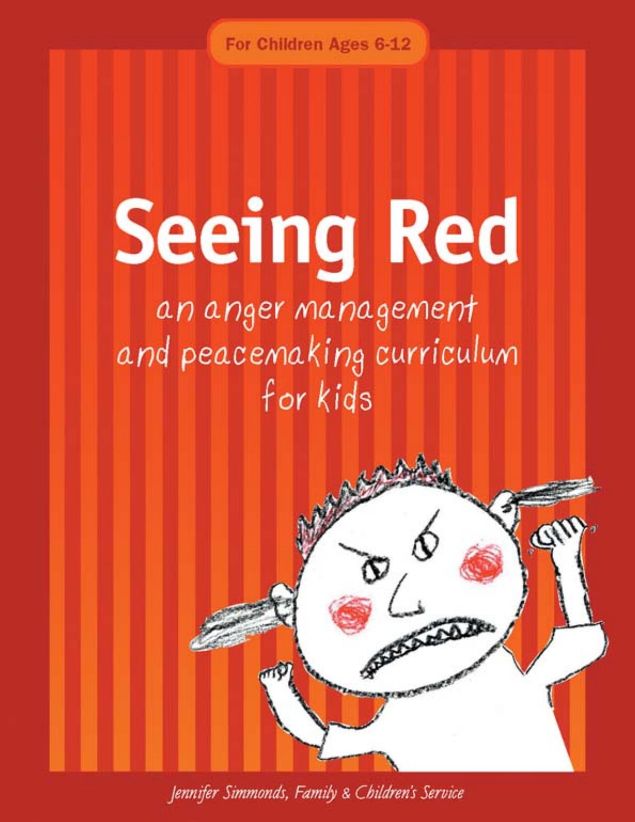 Seeing Red: An Anger Management and Peacemaking Curriculum for Kids by Jennifer Simmonds