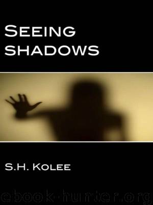 Seeing Shadows (Shadow Series #1) by Kolee S.H
