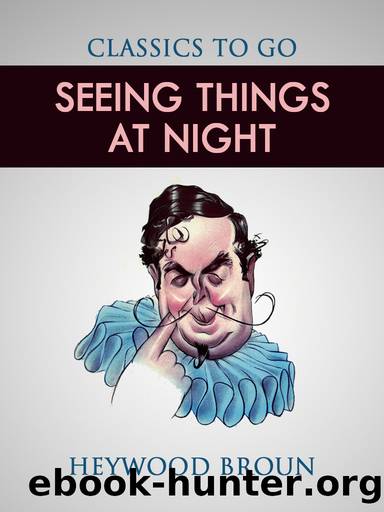 Seeing Things at Night by Heywood Broun