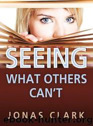 Seeing What Others Can't by Jonas A. Clark