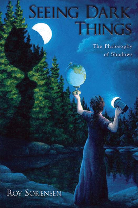 Seeing dark things: the philosophy of shadows by Roy Sorensen