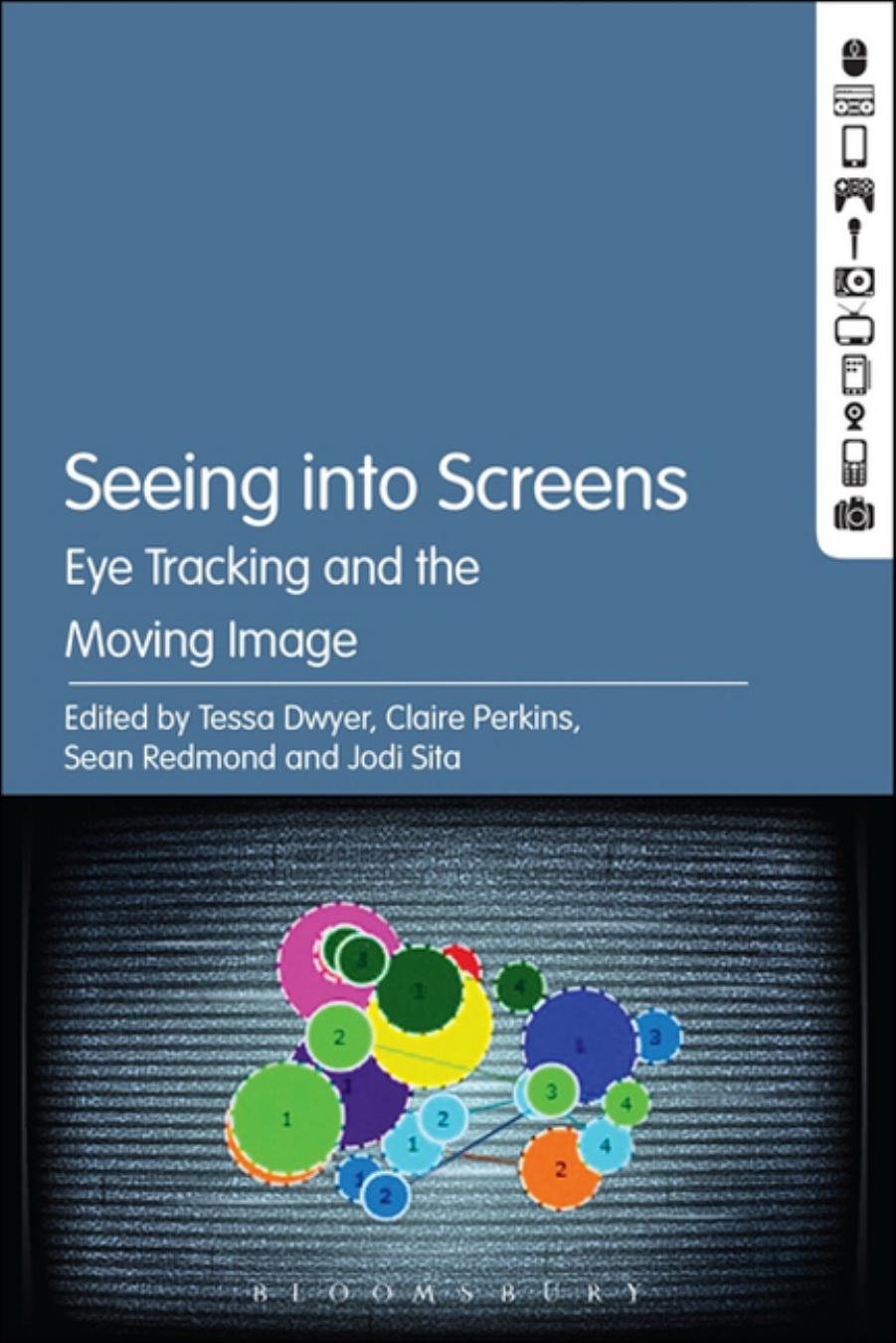 Seeing into Screens: Eye Tracking and the Moving Image by Tessa Dwyer; Claire Perkins; Sean Redmond; Jodi Sita