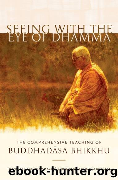 Seeing with the Eye of Dhamma: The Comprehensive Teaching of Buddhadasa Bhikkhu by Buddhadasa Bhikkhu