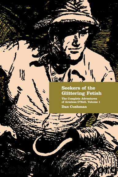 Seekers of the Glittering Fetish: The Complete Adventures of Armless O'Neil, Volume 1 by Dan Cushman