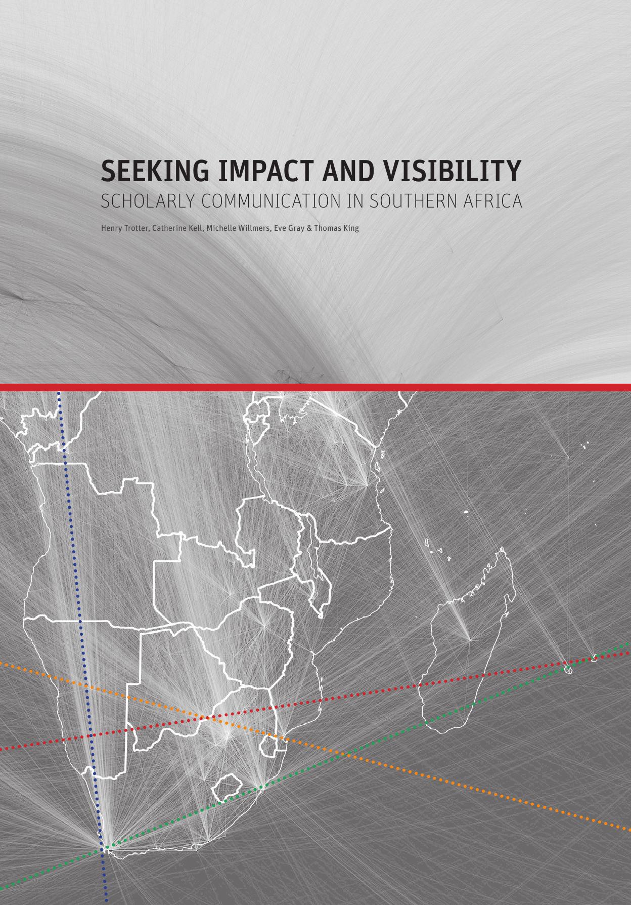 Seeking Impact and Visibility: Scholarly Communication in Southern Africa by Henry Trotter Catherine Kell