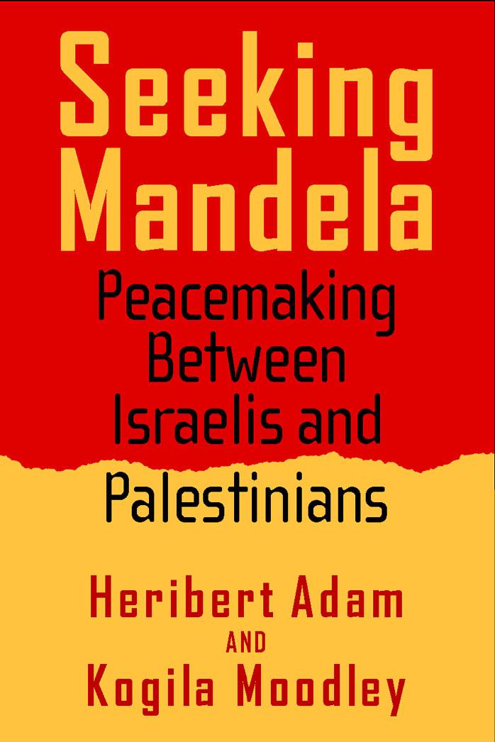 Seeking Mandela: Peacemaking Between Israelis And Palestinians (Politics, History, and Social Change) by Heribert Adam Kogila Moodley