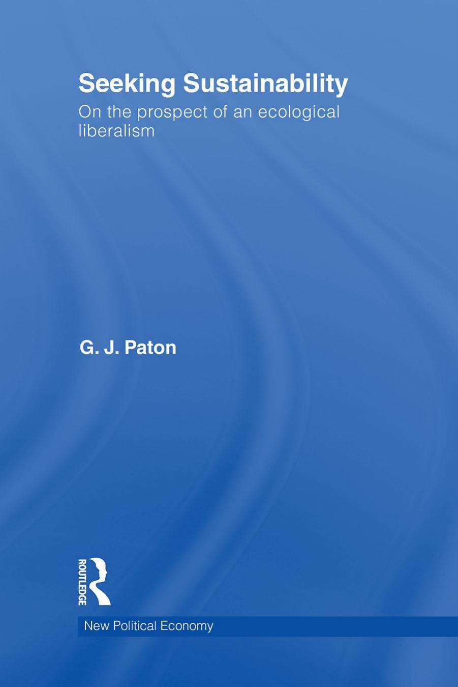 Seeking Sustainability: On the Prospect of an Ecological Liberalism by G. J. Paton