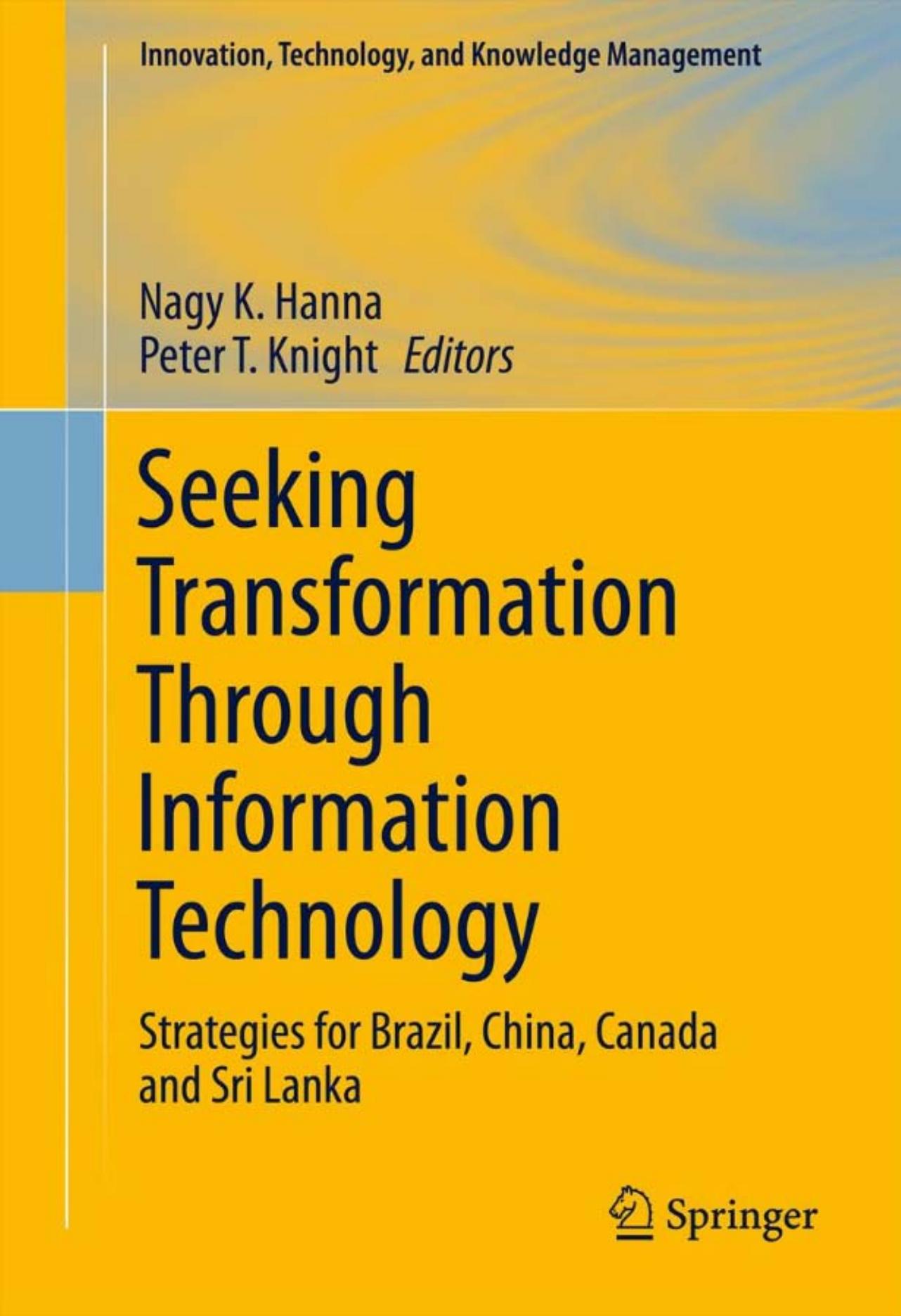 Seeking Transformation Through Information Technology: Strategies for Brazil, China, Canada and Sri Lanka by Nagy K. Hanna (auth.) Nagy K. Hanna Peter T. Knight (eds.)