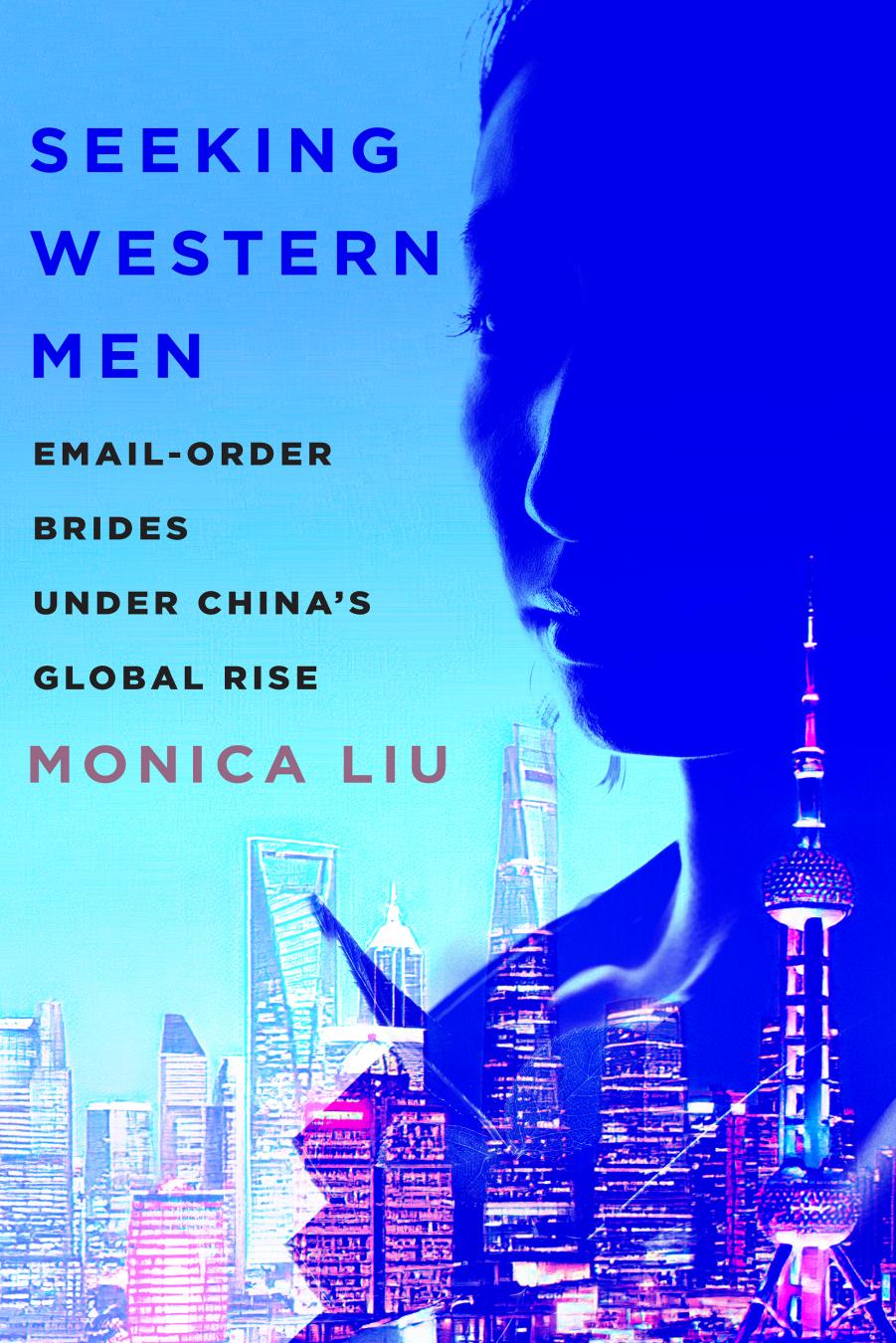 Seeking Western Men: Email-Order Brides under China's Global Rise by Monica Liu