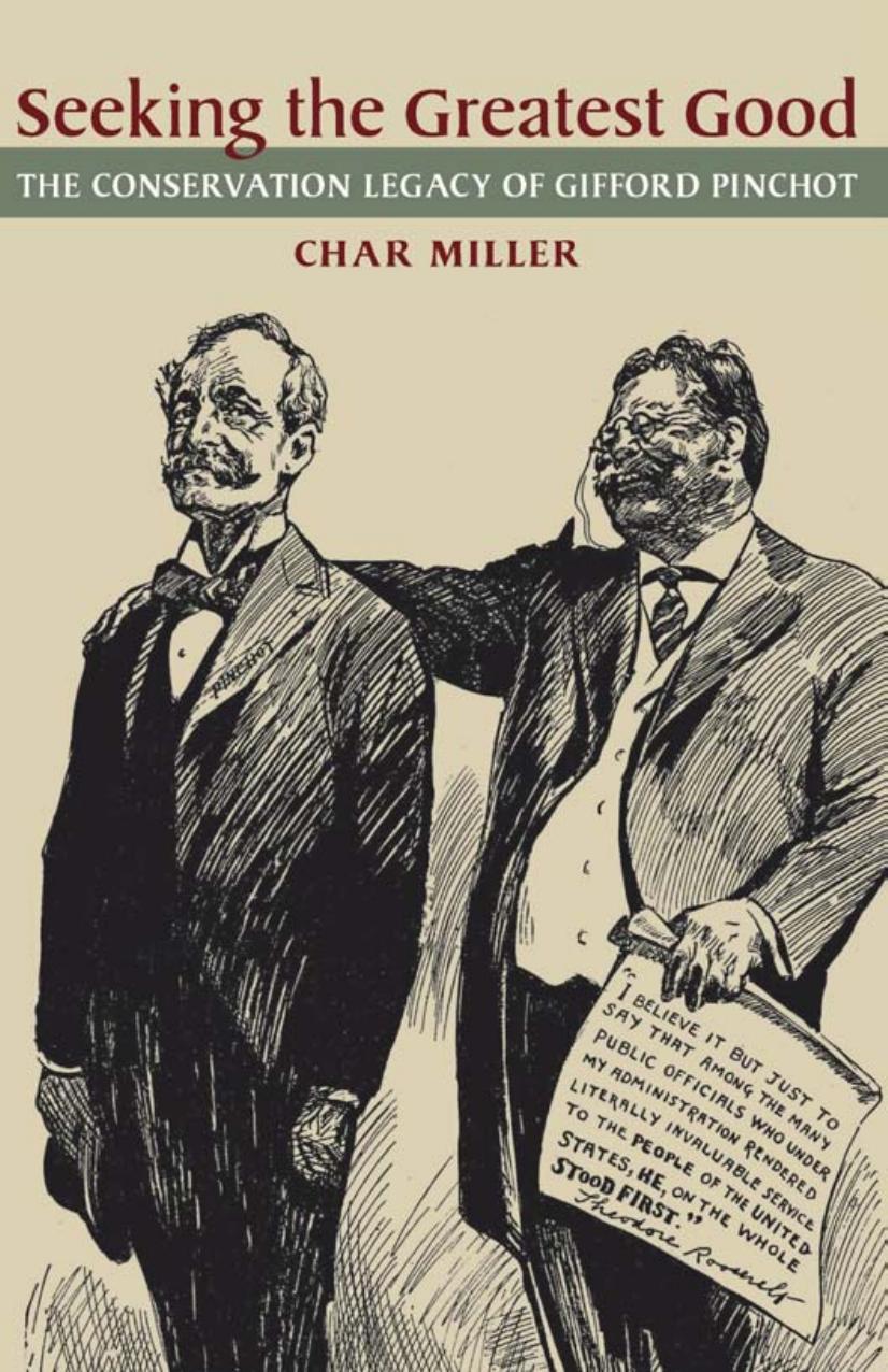 Seeking the Greatest Good : The Conservation Legacy of Gifford Pinchot by Char Miller