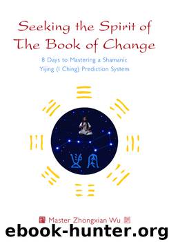 Seeking the Spirit of The Book of Change by Zhongxian Wu
