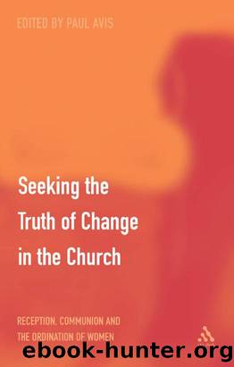 Seeking the Truth of Change in the Church : Reception, Communion and the Ordination of Women by Paul Avis