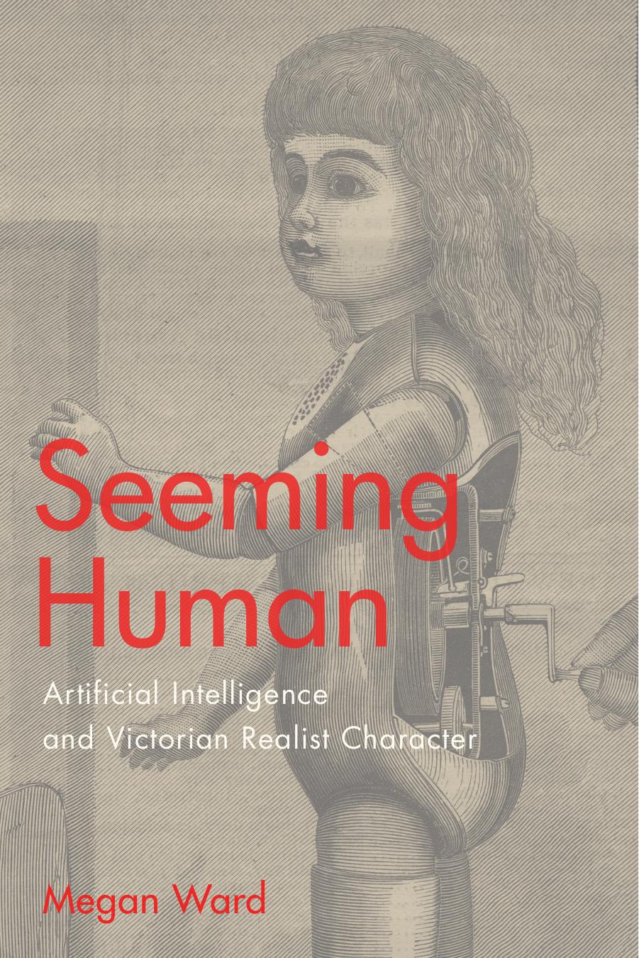Seeming Human: Artificial Intelligence and Victorian Realist Character by Megan Ward