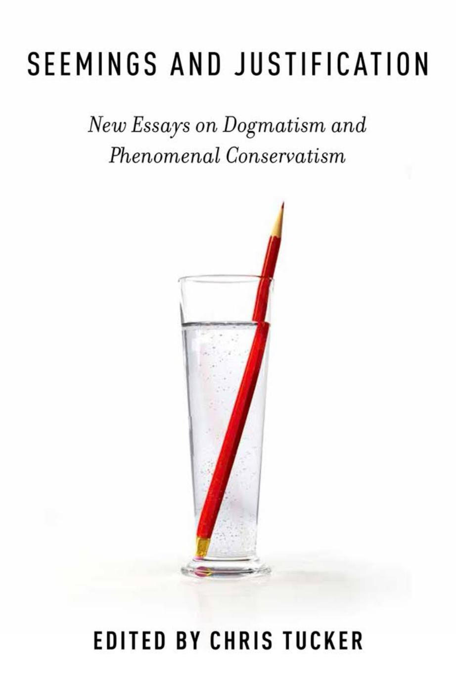 Seemings and Justification: New Essays on Dogmatism and Phenomenal Conservatism by Chris Tucker (editor)
