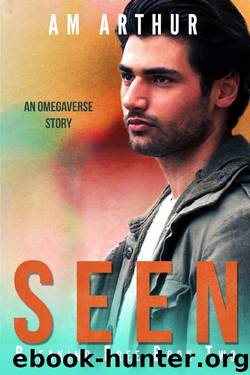 Seen: An Omegaverse Story (Breaking Free Book 2) by A.M. Arthur