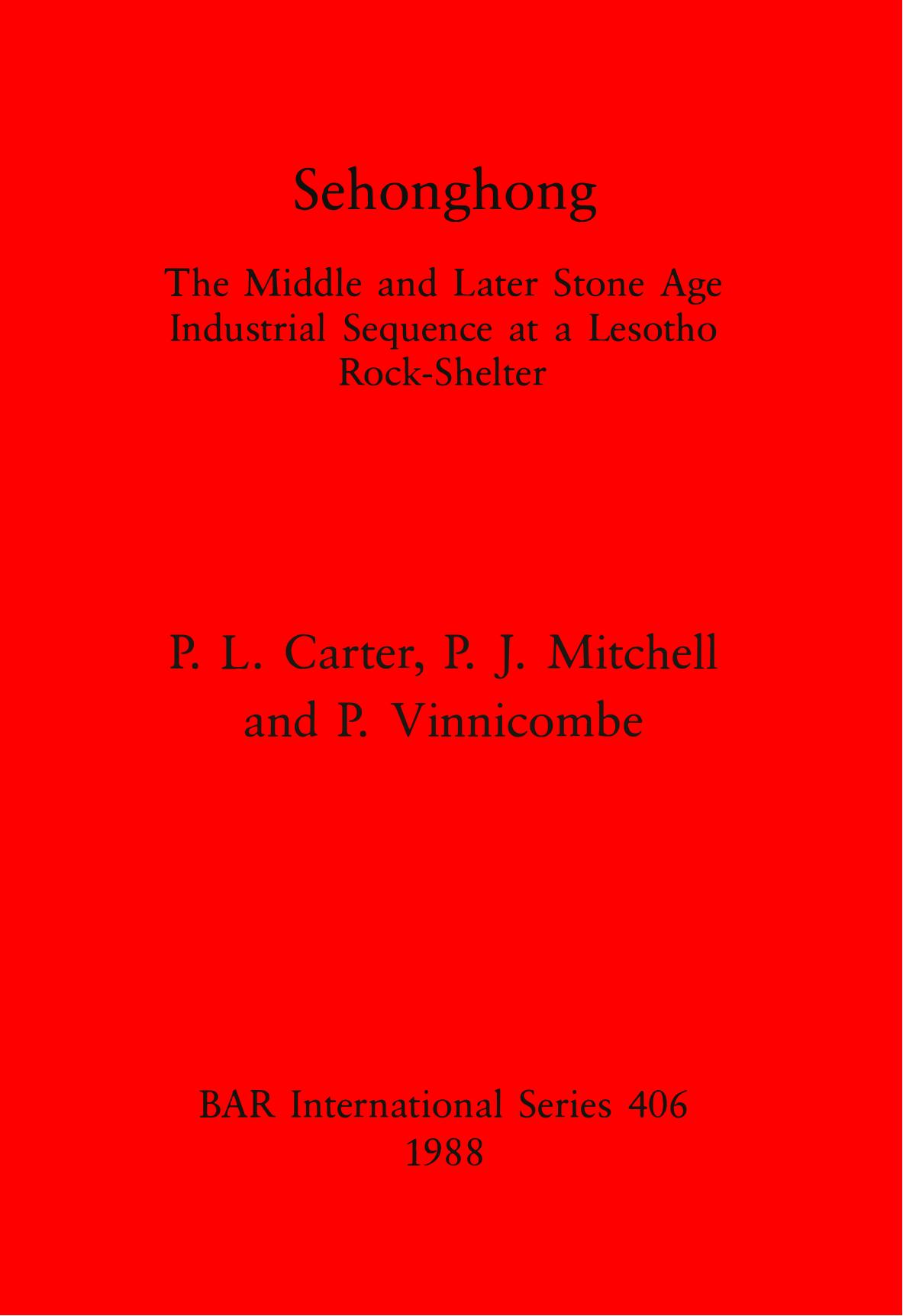 Sehonghong: The Middle and Later Stone Age Industrial Sequence at a Lesotho Rock-Shelter by P. L. Carter P. J. Mitchell P. Vinnicombe