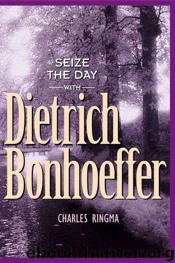 Seize the Day (With Dietrich Bonhoeffer) by Charles Ringma