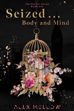 Seized ... Body and Mind: A Beauty And The Beast Vibes Romance (The Hunter Series Book One) by Alex Mellow