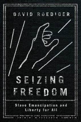 Seizing Freedom : Slave Emancipation and Liberty for All (9781781686102) by Roediger David