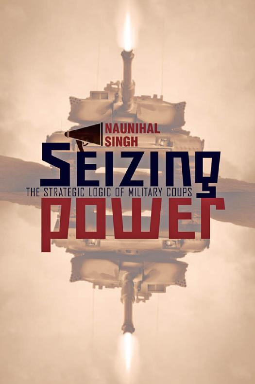Seizing Power: The Strategic Logic of Military Coups by Naunihal Singh