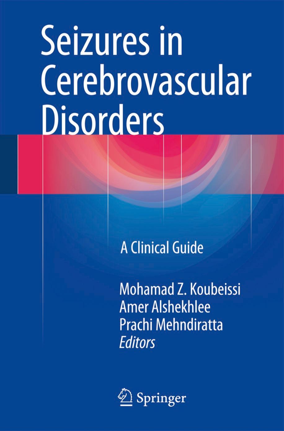 Seizures in Cerebrovascular Disorders: A Clinical Guide by Mohamad Z. Koubeissi Amer Alshekhlee Prachi Mehndiratta (eds.)