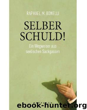 Selber schuld!: Ein Wegweiser aus seelischen Sackgassen (German Edition) by Bonelli Raphael M
