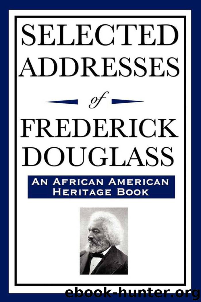 Selected Addresses of Frederick Douglass by Frederick Douglass