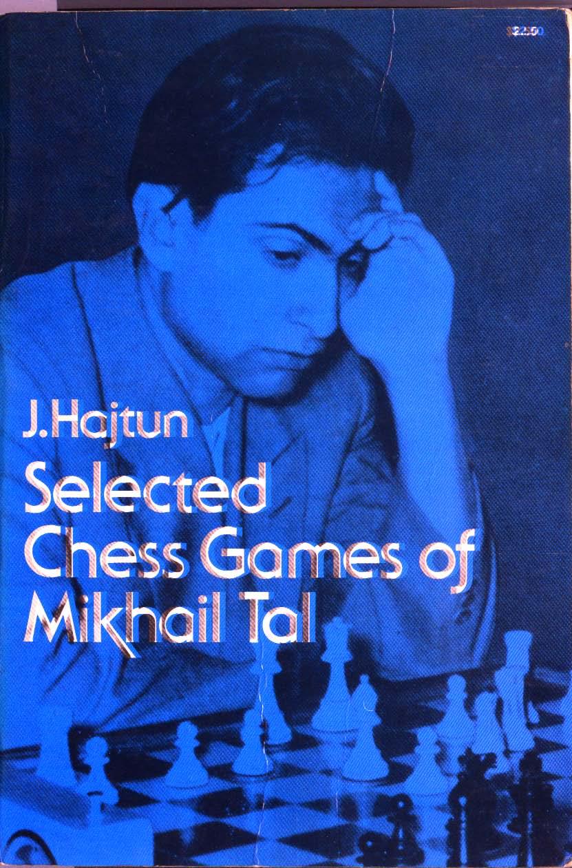 Selected Chess Games of Mikhail Tal by J. Hajtun