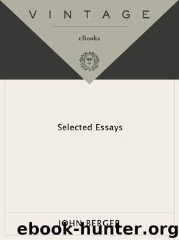 Selected Essays of John Berger by John Berger
