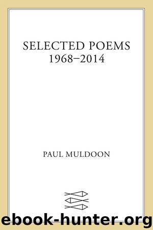 Selected Poems (1968-2014) by Paul Muldoon