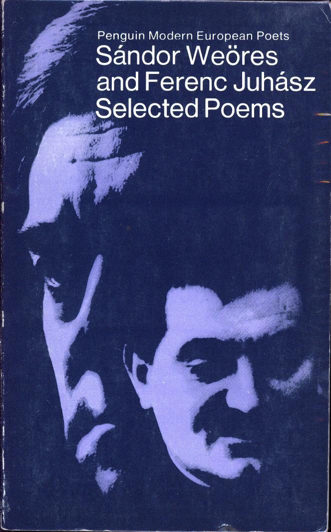 Selected Poems (Penguin Modern European Poets) by Sandor Weores Ferenc Juhasz (trans Edwin Morgan)