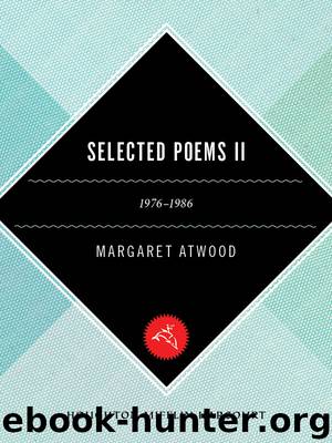 Selected Poems II (1976-1986) by Margaret Atwood