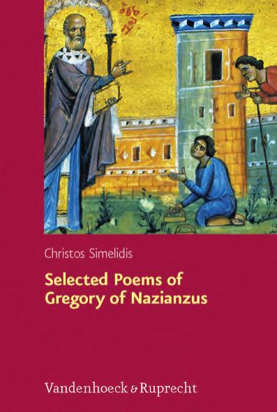 Selected Poems of Gregory of Nazianzus: I.2.17; II.1.10, 19, 32: A Critical Edition with Introduction and Commentary by Christos Simelidis