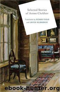 Selected Stories of Anton Chekov by Anton Chekhov & Richard Pevear & Larissa Volokhonsky