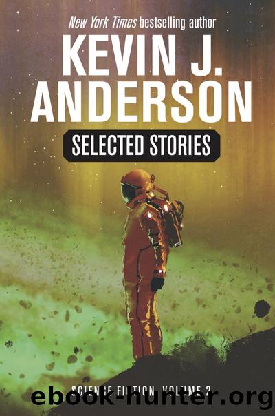 Selected Stories: Science Fiction, Volume 2 by Kevin J. Anderson