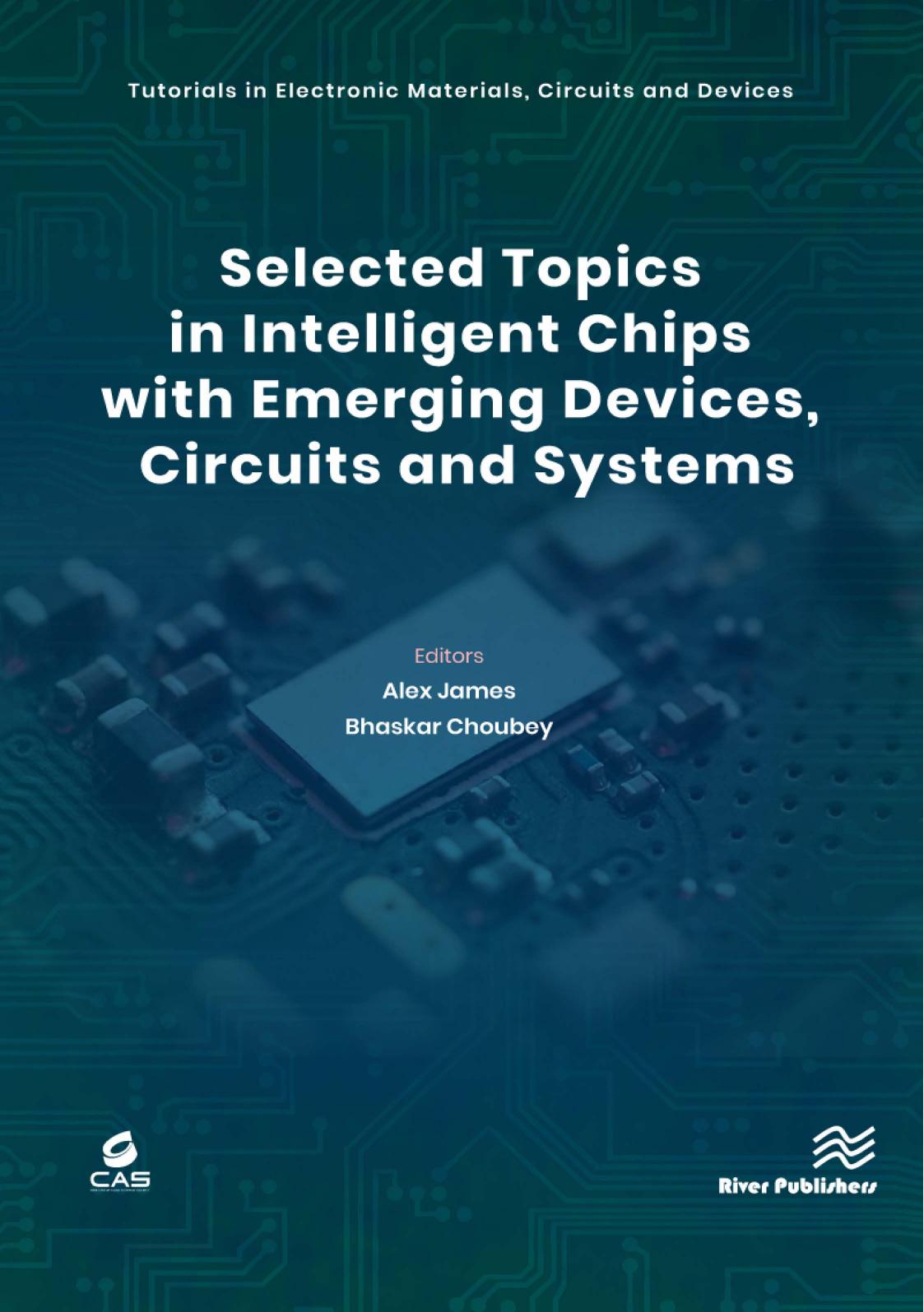 Selected Topics in Intelligent Chips with Emerging Devices, Circuits and Systems by Alex James & Bhaskar Choubey