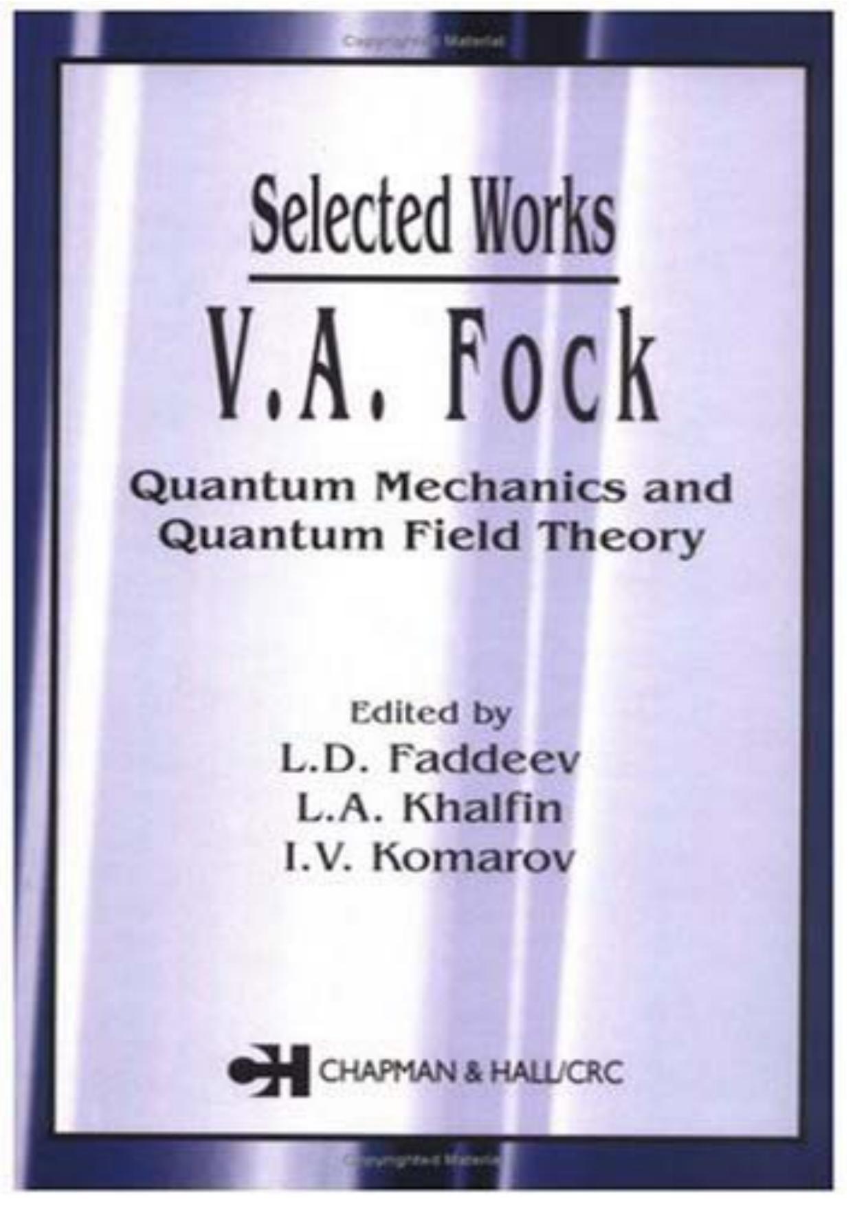 Selected Works V.A. Fock: Quantum Mechanics and Quantum Field Theory by L.D. Faddeev L.A. Khalfin and I.V. Komarov