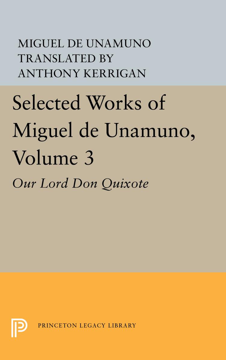 Selected Works of Miguel de Unamuno, Volume 3: Our Lord Don Quixote by Miguel de Unamuno Anthony Kerrigan (editor)