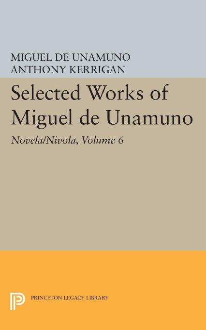 Selected Works of Miguel de Unamuno, Volume 6: NovelaNivola by Miguel de Unamuno
