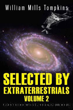 Selected by Extraterrestrials Volume 2: My life in the top secret world of UFOs, Think Tanks and Nordic secretaries by William Tompkins