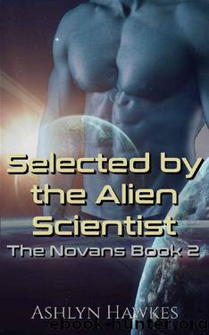 Selected by the Alien Scientist: An Alien Abduction Romance (The Novans Book 2) by Ashlyn Hawkes