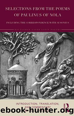 Selections From the Poems of Paulinus of Nola, Including the Correspondence with Ausonius by Alex Dressler;