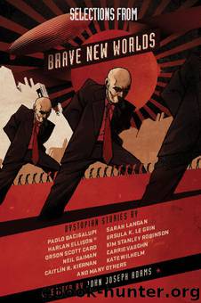 Selections from Brave New Worlds: Dystopian Stories by John Joseph Adams (Editor)