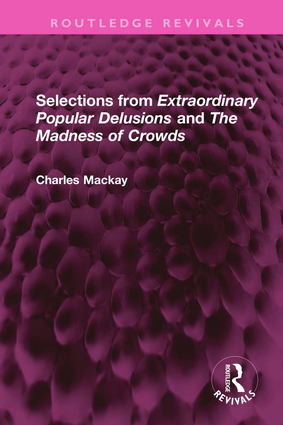 Selections from Extraordinary Popular Delusions and The Madness of Crowds by Charles Mackay